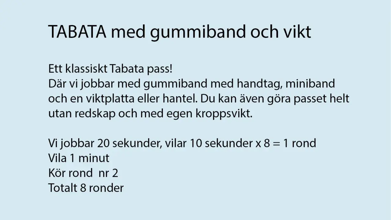 Träna med tabata intervaller! Passet använder gummiband, vikt eller kroppsvikt. Jobba 20 sek, vila 10 sek.