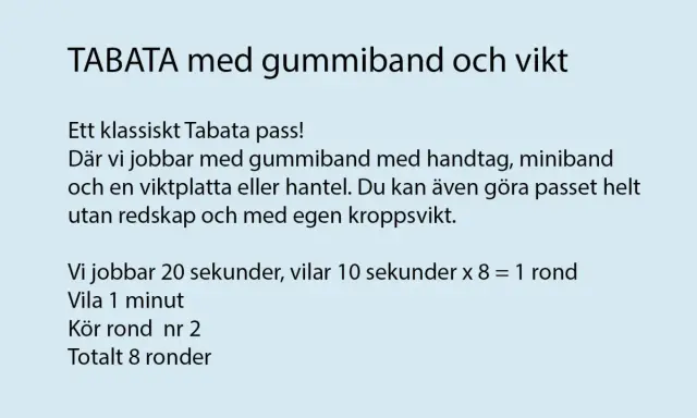 Träna med tabata intervaller! Passet använder gummiband, vikt eller kroppsvikt. Jobba 20 sek, vila 10 sek.