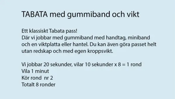 Träna med tabata intervaller! Passet använder gummiband, vikt eller kroppsvikt. Jobba 20 sek, vila 10 sek.